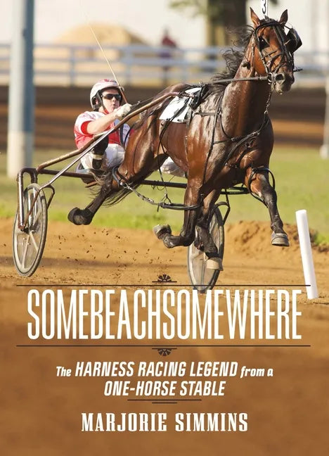Somebeachsomewhere: A Harness Racing Legend from a One-Horse Stable - Paperback