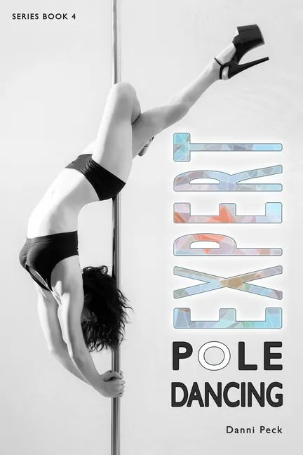 Expert Pole Dancing: For Fitness and Fun - Paperback