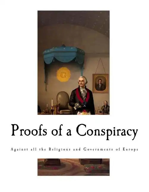 Proofs of a Conspiracy: Against all the Religions and Governments of Europe - Paperback