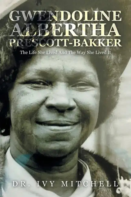 Gwendoline Albertha Prescott-Bakker: The Life She Lived and the Way She Lived It - Paperback