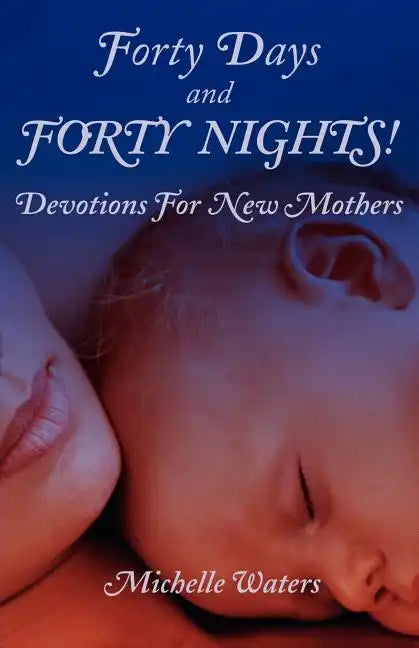 Forty Days and Forty Nights!: Devotions for New Mothers - Paperback