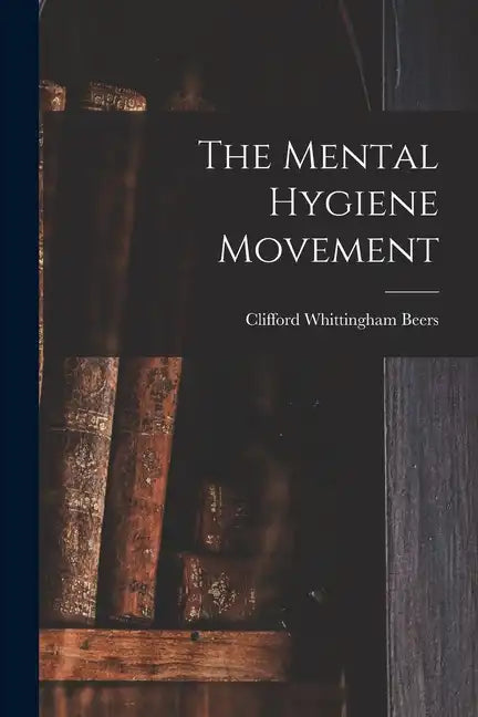 The Mental Hygiene Movement - Paperback
