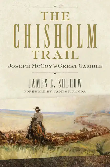 The Chisholm Trail: Joseph McCoy's Great Gamble Volume 3 - Hardcover
