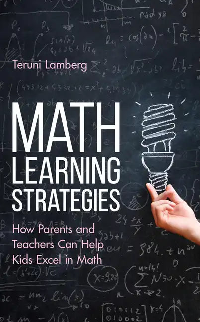 Math Learning Strategies: How Parents and Teachers Can Help Kids Excel in Math - Hardcover