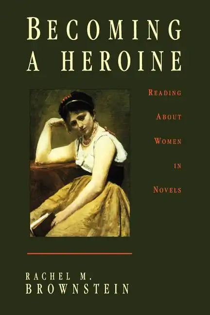 Becoming a Heroine: Reading about Women in Novels - Paperback