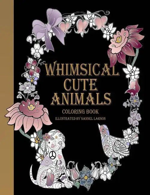 Whimsical Cute Animals Coloring Book: Whimsical Cute Animals Coloring Books for Adults Relaxation (Flowers, Gardens and Cute Animals) - Paperback