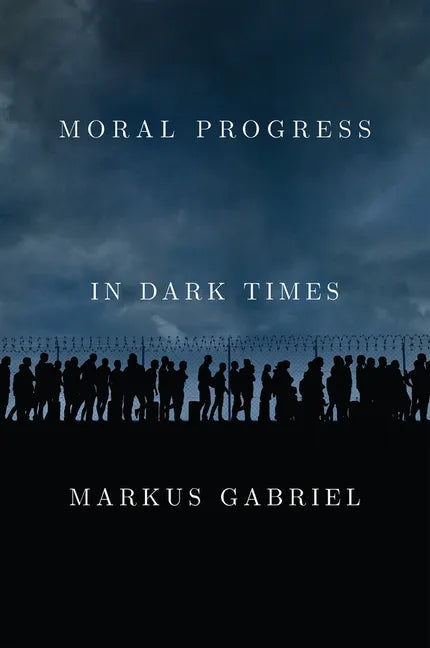 Moral Progress in Dark Times: Universal Values for the 21st Century - Hardcover
