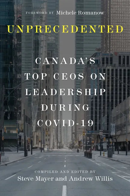 Unprecedented: Canada's Top Ceos on Leadership During Covid-19 - Hardcover