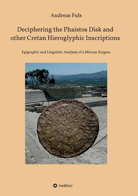 Deciphering the Phaistos Disk and other Cretan Hieroglyphic Inscriptions - Paperback