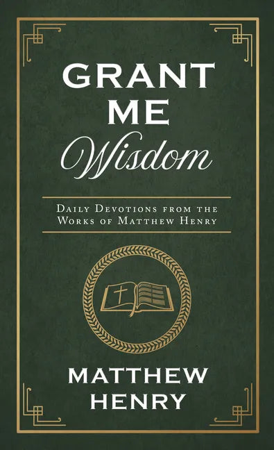 Grant Me Wisdom: Daily Devotions from the Works of Matthew Henry - Paperback