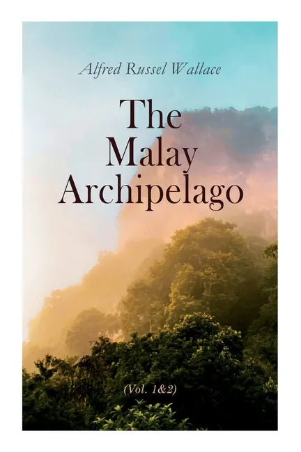 The Malay Archipelago (Vol. 1&2): Complete Edition - Paperback
