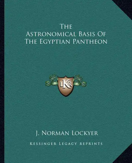 The Astronomical Basis of the Egyptian Pantheon - Paperback