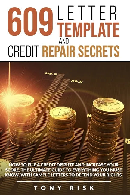 609 Letter Template And Credit Repair Secrets: How To File A Credit Dispute And Increase Your Score. The Ultimate Guide To Everything You Must Know, W - Paperback