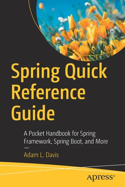 Spring Quick Reference Guide: A Pocket Handbook for Spring Framework, Spring Boot, and More - Paperback