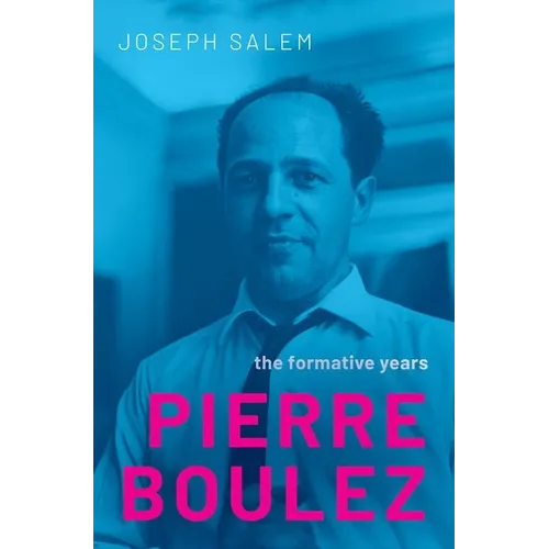 Pierre Boulez: The Formative Years - Hardcover