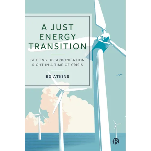 A Just Energy Transition: Getting Decarbonisation Right in a Time of Crisis - Paperback