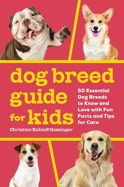 Dog Breed Guide for Kids: 50 Essential Dog Breeds to Know and Love with Fun Facts and Tips for Care - Paperback