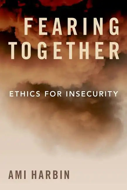 Fearing Together: Ethics for Insecurity - Hardcover