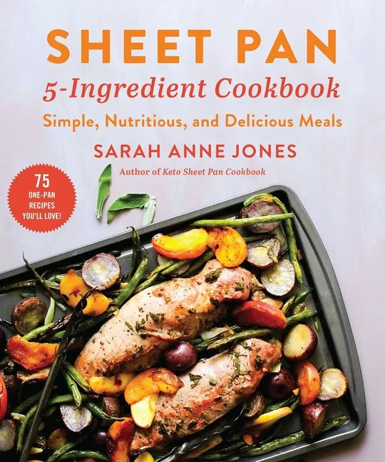 Sheet Pan 5-Ingredient Cookbook: Simple, Nutritious, and Delicious Meals - Paperback
