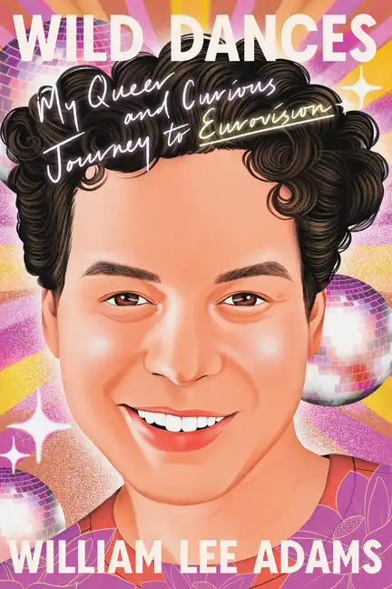 Wild Dances: My Queer and Curious Journey to Eurovision - Hardcover