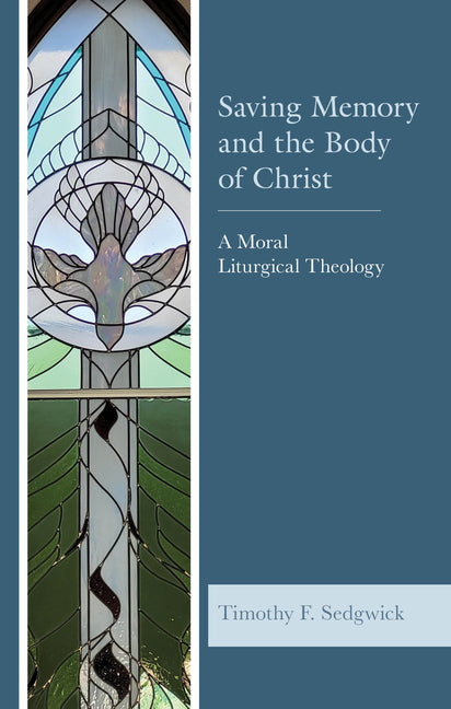 Saving Memory and the Body of Christ: A Moral Liturgical Theology - Hardcover