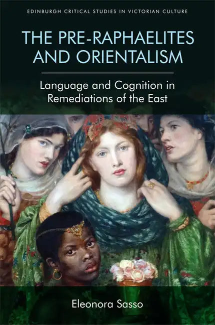 The Pre-Raphaelites and Orientalism: Language and Cognition in Remediations of the East - Paperback