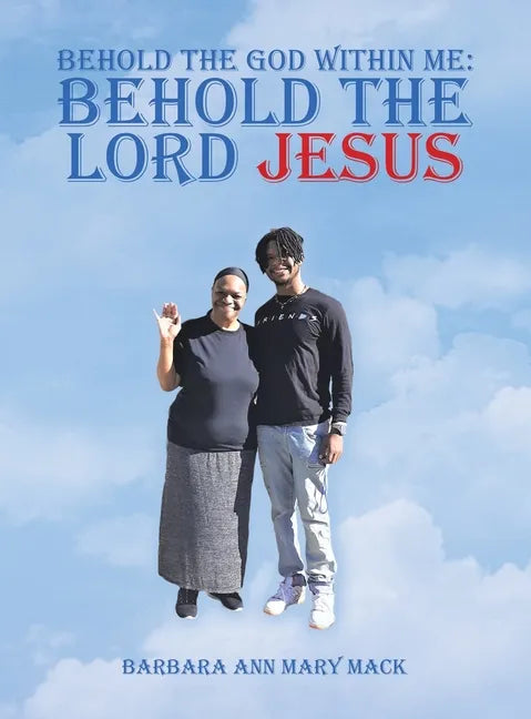 Behold the God Within Me: Behold the Lord Jesus - Hardcover