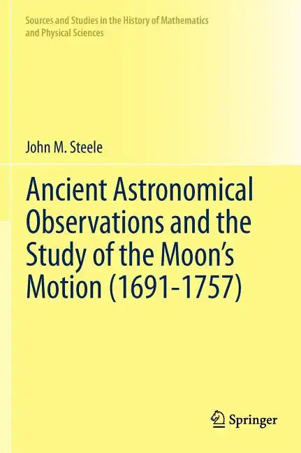 Ancient Astronomical Observations and the Study of the Moon's Motion (1691-1757) - Hardcover