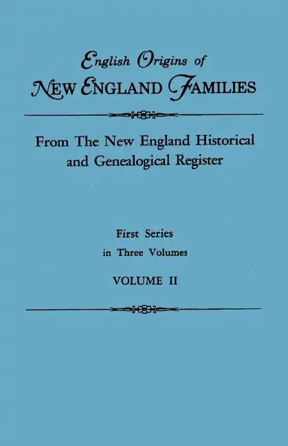 English Origins of New England Families. from the New England Historical and Genealogical Register. First Series, in Three Volumes. Volume II - Paperback