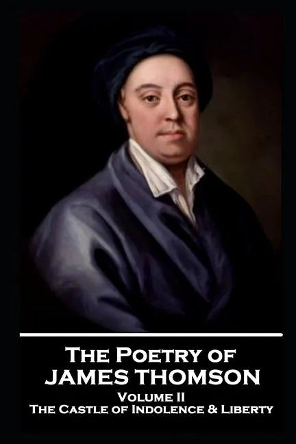 The Poetry of James Thomson - Volume II: The Castle of Indolence & Liberty - Paperback