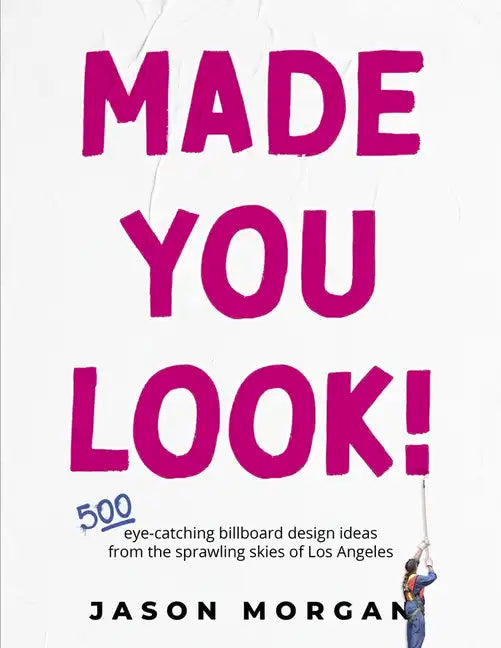 Made You Look!: 500 Eye-Catching Billboard Design Ideas from the Skies of Los Angeles - Paperback