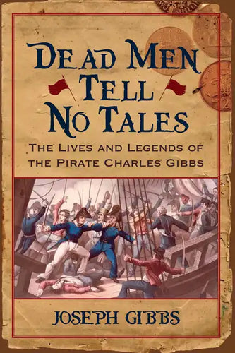 Dead Men Tell No Tales: The Life and Legends of the Pirate Charles Gibbs - Hardcover