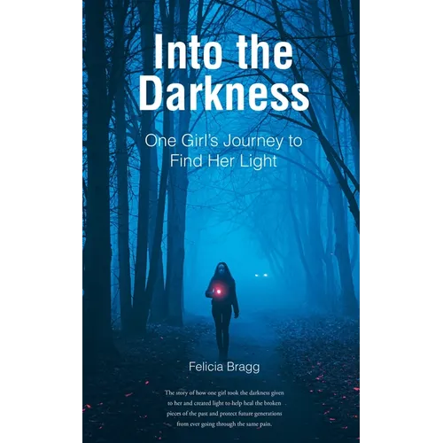 Into the Darkness: One Girl's Journey to Find Her Light - Paperback