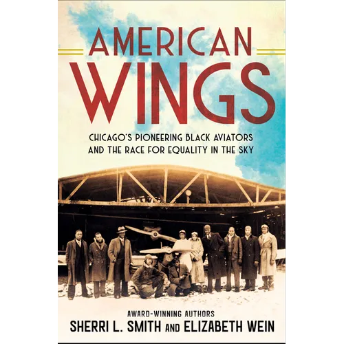 American Wings: Chicago's Pioneering Black Aviators and the Race for Equality in the Sky - Hardcover