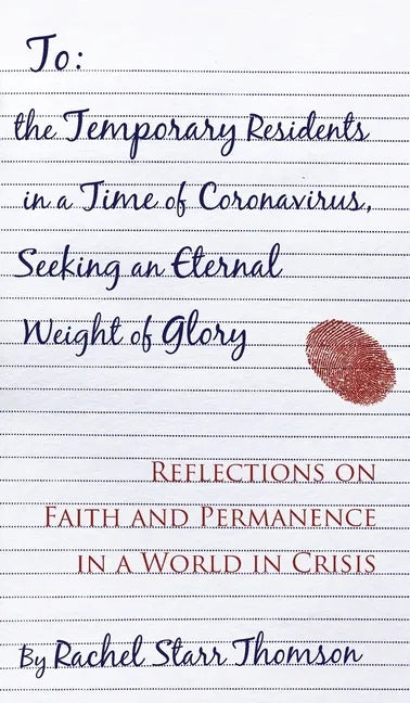 To the Temporary Residents in a Time of Coronavirus, Seeking an Eternal Weight of Glory: Reflections on Faith and Permanence in a World of Crisis - Hardcover