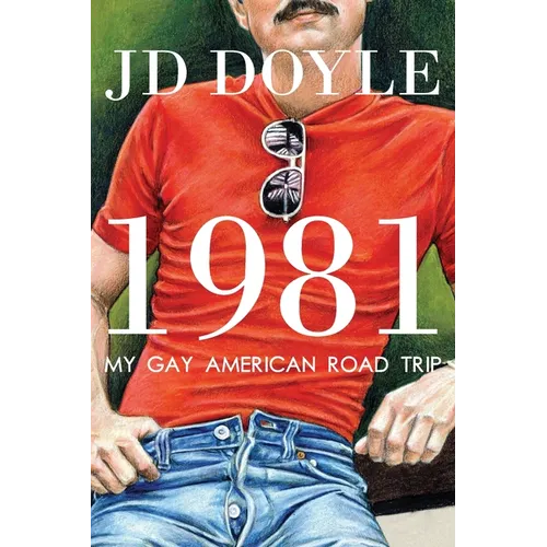 1981-My Gay American Road Trip: A Slice of Our Pre-AIDS Culture - Paperback