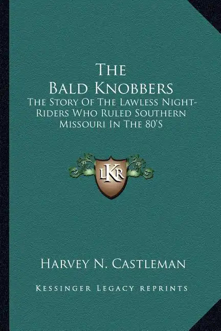 The Bald Knobbers: The Story Of The Lawless Night-Riders Who Ruled Southern Missouri In The 80'S - Paperback