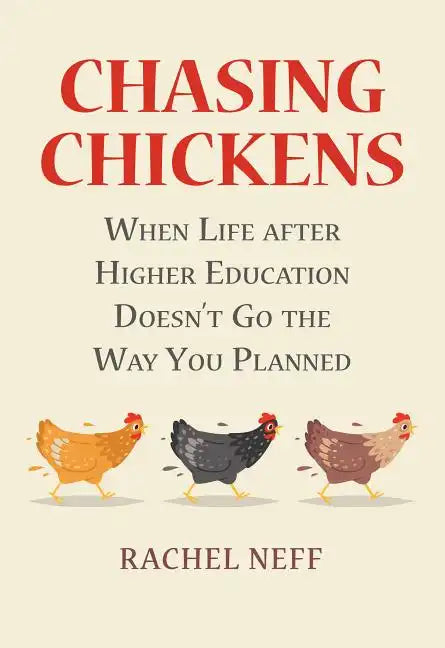 Chasing Chickens: When Life After Higher Education Doesn't Go the Way You Planned - Paperback