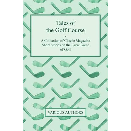Tales of the Golf Course - A Collection of Classic Magazine Short Stories on the Great Game of Golf - Paperback