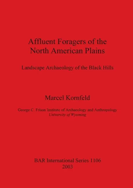 Affluent Foragers of the North American Plains: Landscape Archaeology of the Black Hills - Paperback