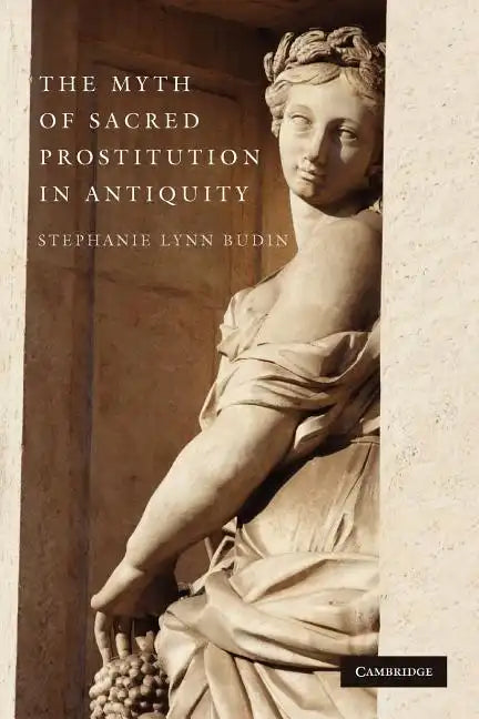 The Myth of Sacred Prostitution in Antiquity - Paperback
