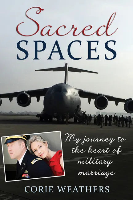 Sacred Spaces: My Journey to the Heart of Military Marriage - Paperback