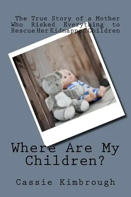 Where Are My Children?: The True Story of a Mother Who Risked Her Life to Rescue Her Kidnapped Children - Paperback