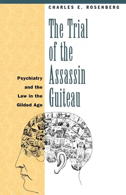 The Trial of the Assassin Guiteau: Psychiatry and the Law in the Gilded Age - Paperback