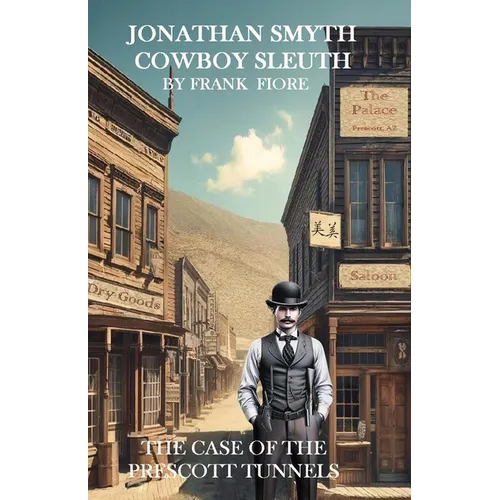 Jonathan Smyth Cowboy Sleuth: The Case of the Prescott Tunnels - Paperback