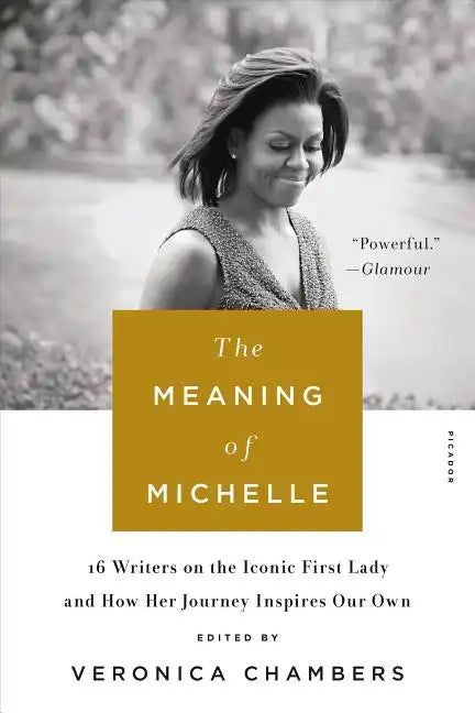 The Meaning of Michelle: 16 Writers on the Iconic First Lady and How Her Journey Inspires Our Own - Paperback