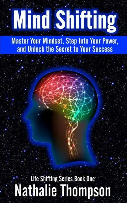Mind Shifting: Master Your Mindset, Step Into Your Power, and Unlock the Secret to Your Success - Paperback