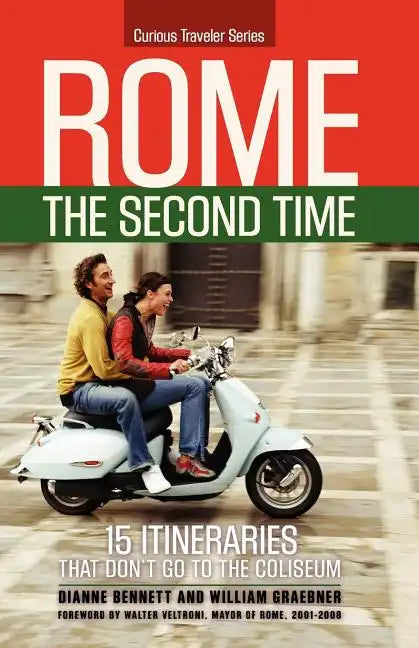 Rome the Second Time: 15 Itineraries That Don't Go to the Coliseum. - Paperback