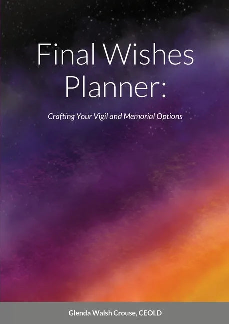 Final Wishes Planner: Crafting your vigil and memorial options - Paperback