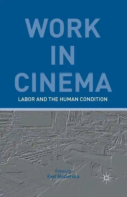 Work in Cinema: Labor and the Human Condition - Paperback